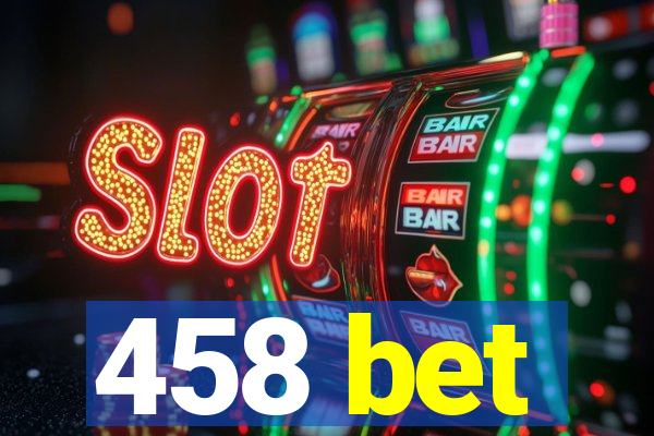 458 bet